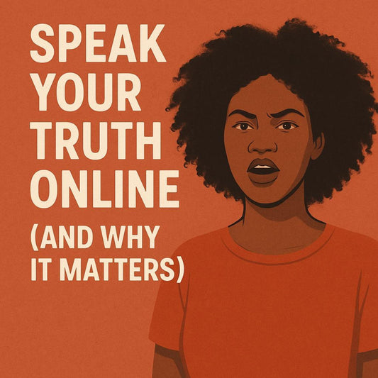 Why Speaking Your Truth Online Matters—Even When It's Uncomfortable