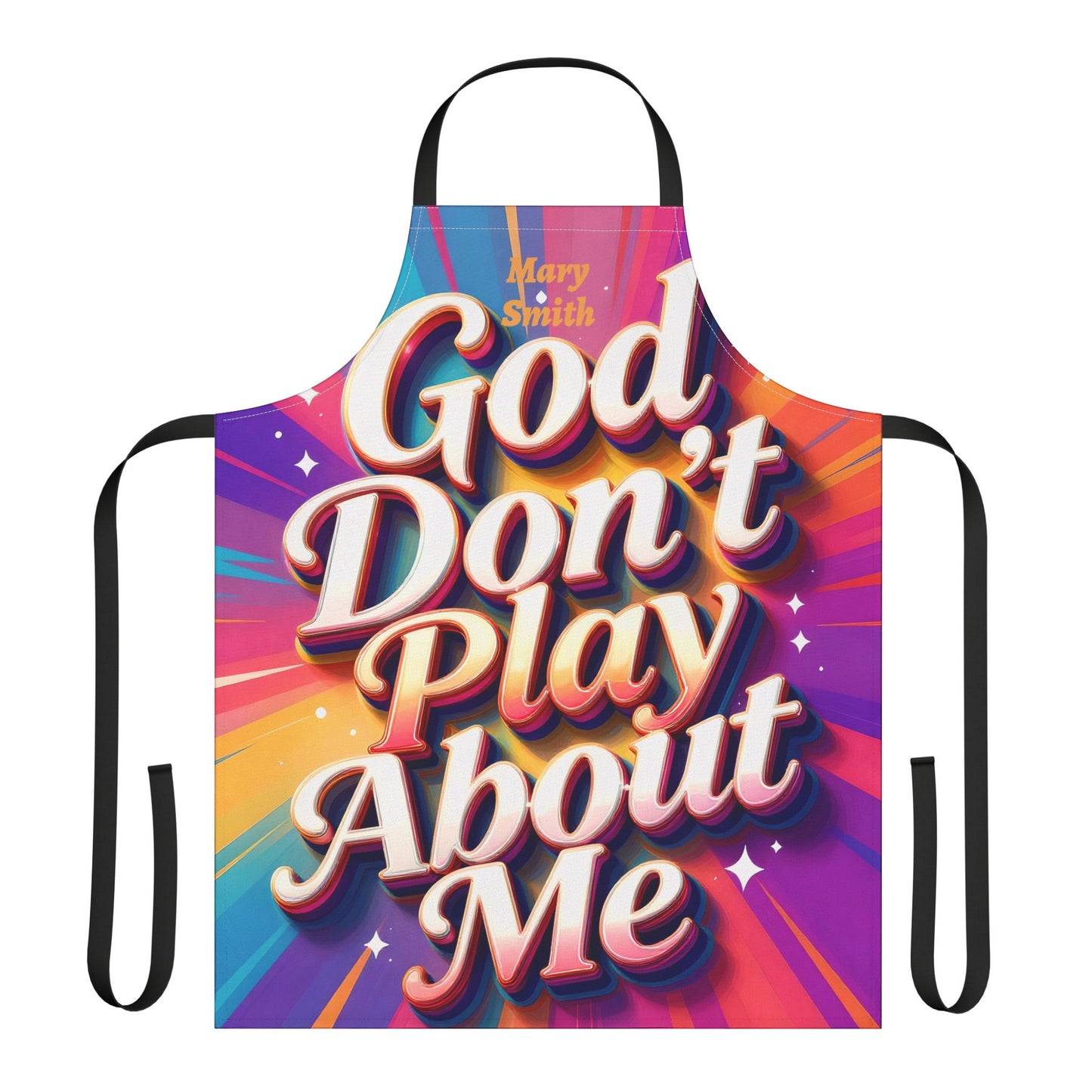 Personalized Faith Wear Apron — “God Don’t Play About Me” Colorful Statement Kitchen Apron