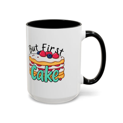 But First, Cake Mug | 11 oz & 15 oz | 8 Color Options | Double-Sided Print | 2424 DPI Ceramic