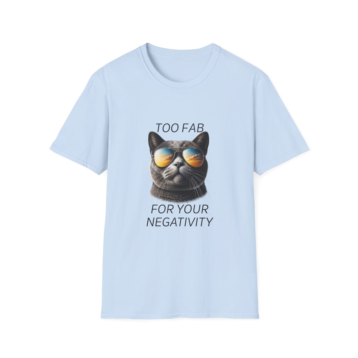 Cat Sunglasses T-Shirt — "Too Fab For Your Negativity" Graphic Tee