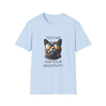 Cat Sunglasses T-Shirt — "Too Fab For Your Negativity" Graphic Tee