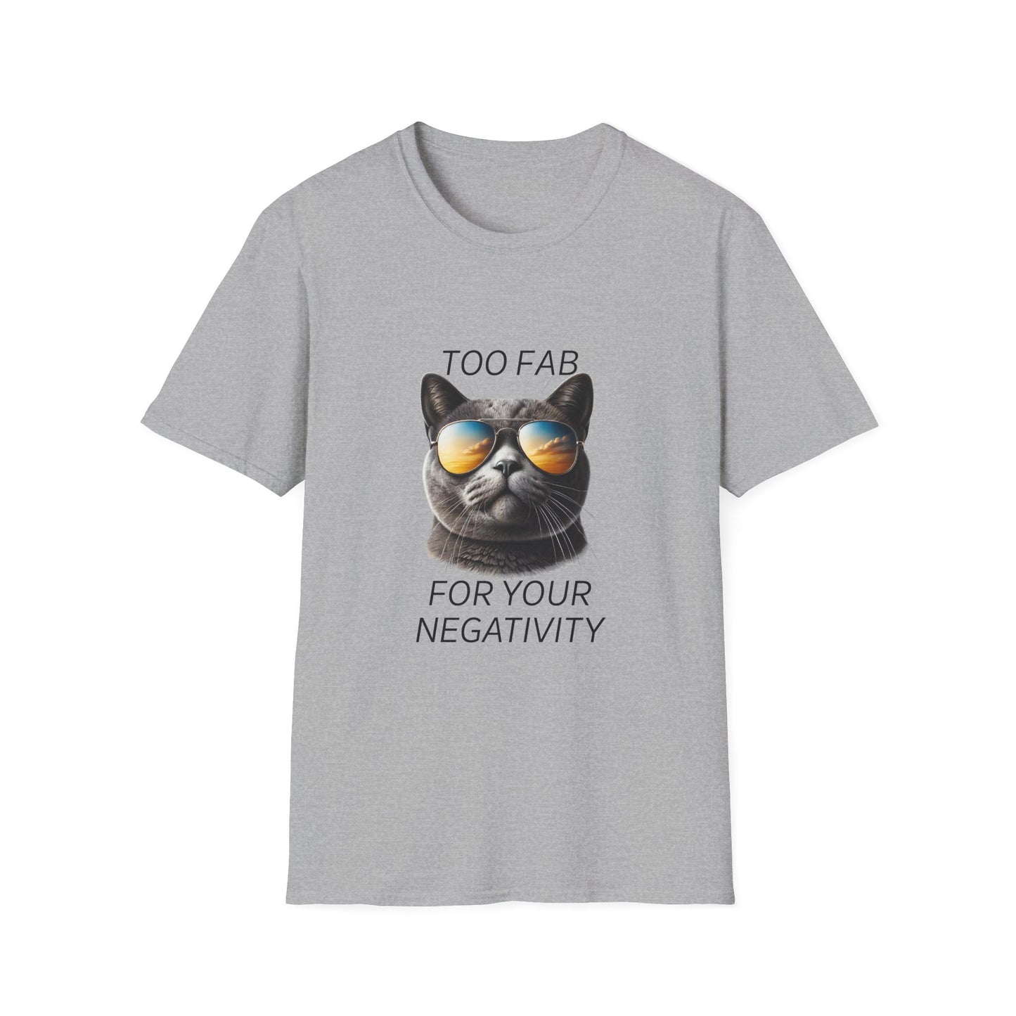 Cat Sunglasses T-Shirt — "Too Fab For Your Negativity" Graphic Tee