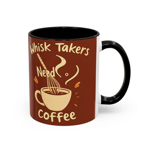 Whisk Takers Need Coffee Mug - Fun Accent Coffee Cup for Creatives and Coffee Lovers | 11 oz & 15 oz | 8 Color Options | 2424 DPI Ceramic