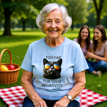 Cat Sunglasses T-Shirt — "Too Fab For Your Negativity" Graphic Tee