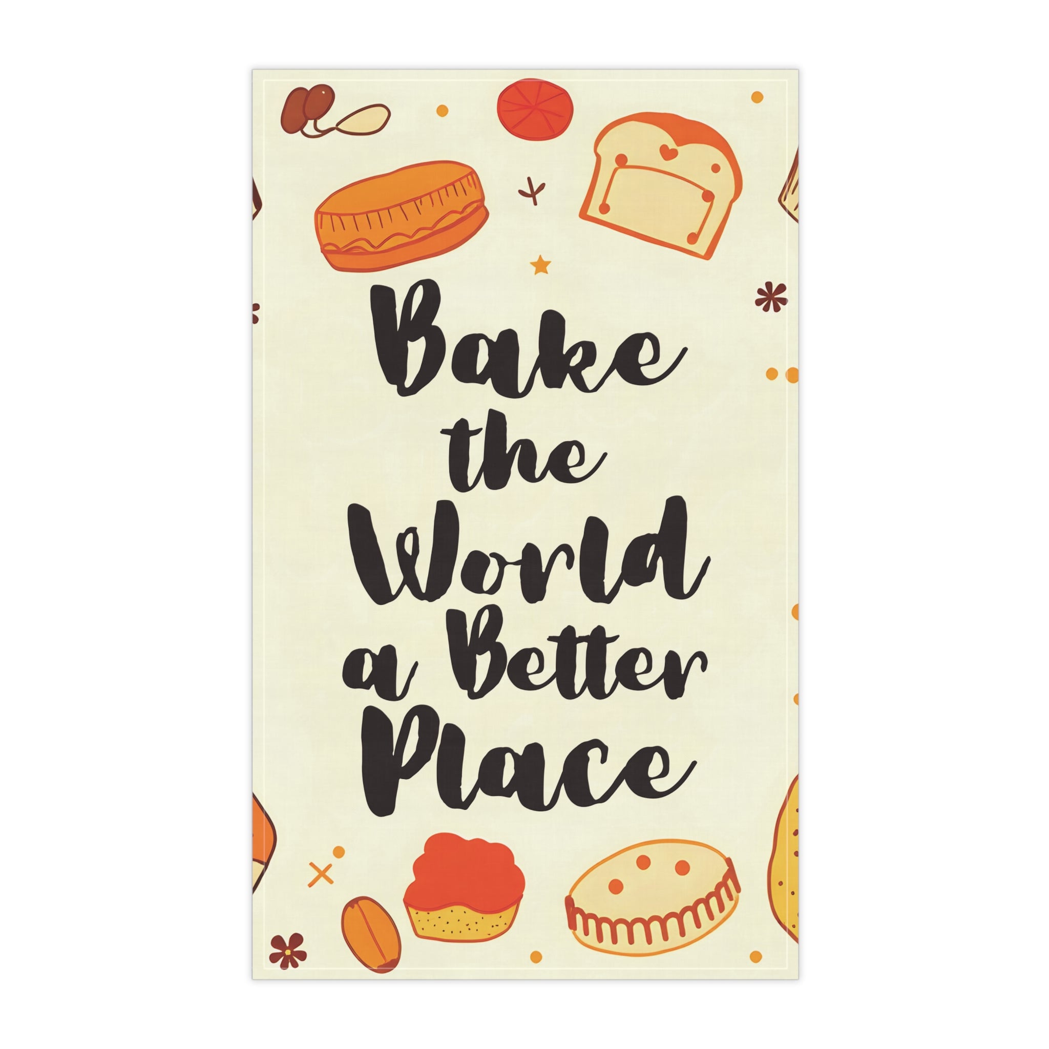 Bake the World a Better Place Tea Towel | 18x30 | Cotton Twill or Polyester | 625 DPI Premium Print