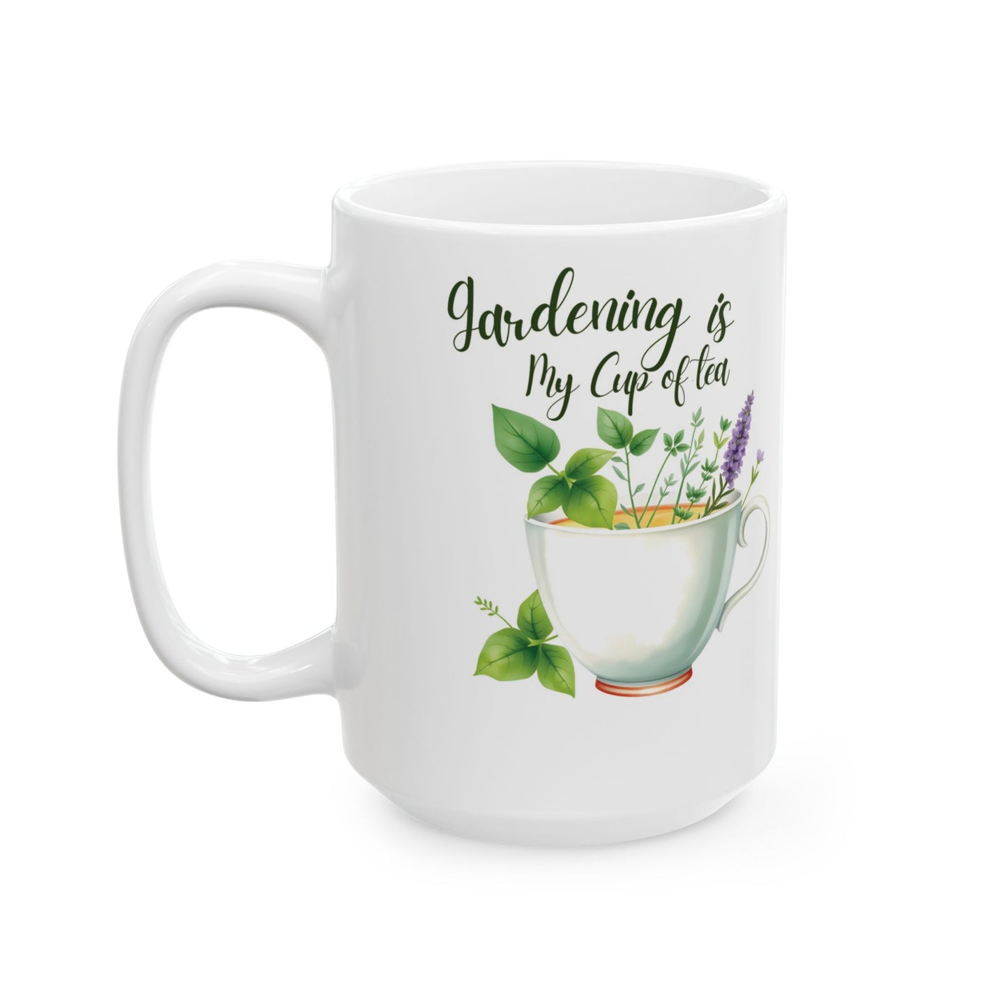 Gardening Mug - "Gardening is My Cup of Tea" - 11oz & 15oz Ceramic Coffee Cup