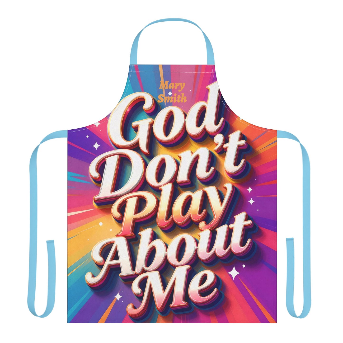 Personalized Faith Wear Apron — “God Don’t Play About Me” Colorful Statement Kitchen Apron