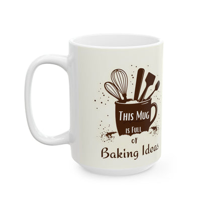 This Mug is Full of Baking Ideas | Double-Sided Design | 11 oz & 15 oz Ceramic Mug