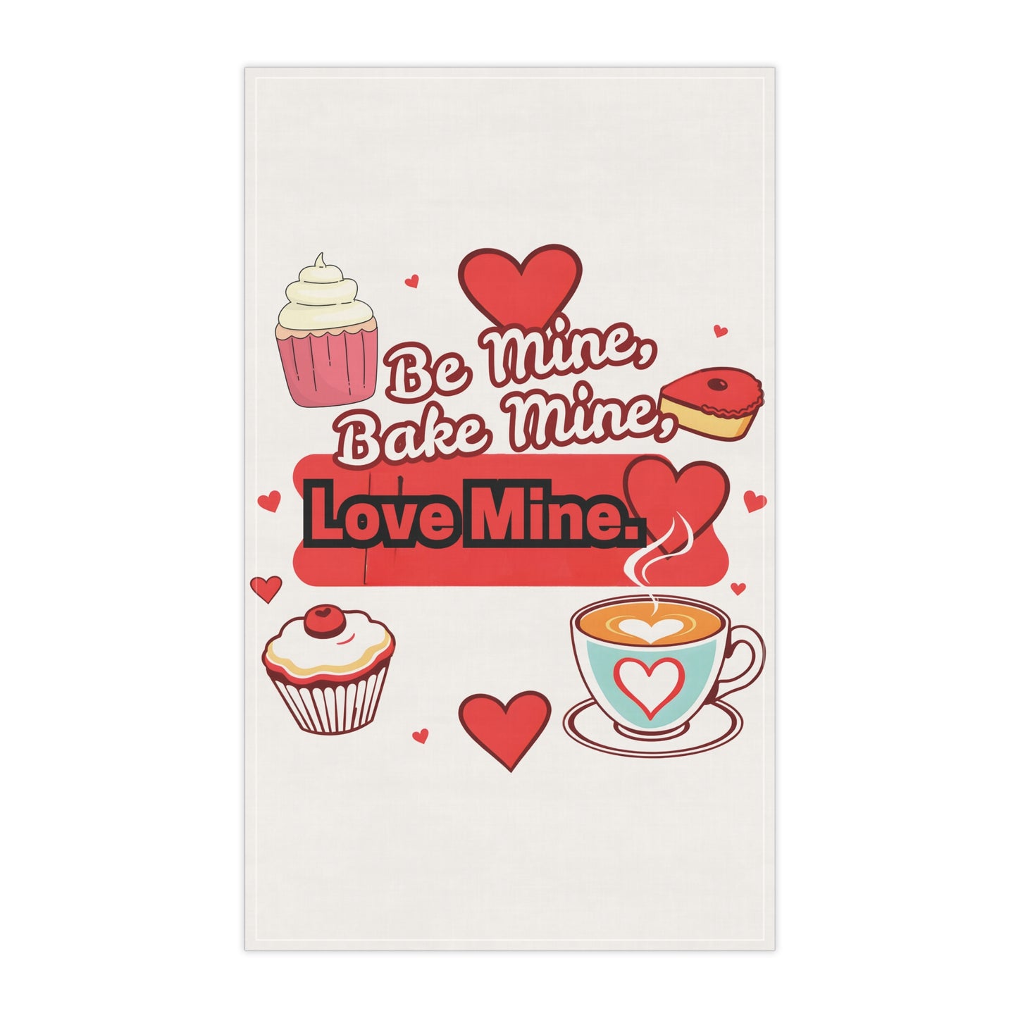 Be Mine, Bake Mine, Love Mine Tea Towel - Valentine's Day Love - Cute Cupcakes & Heart Design