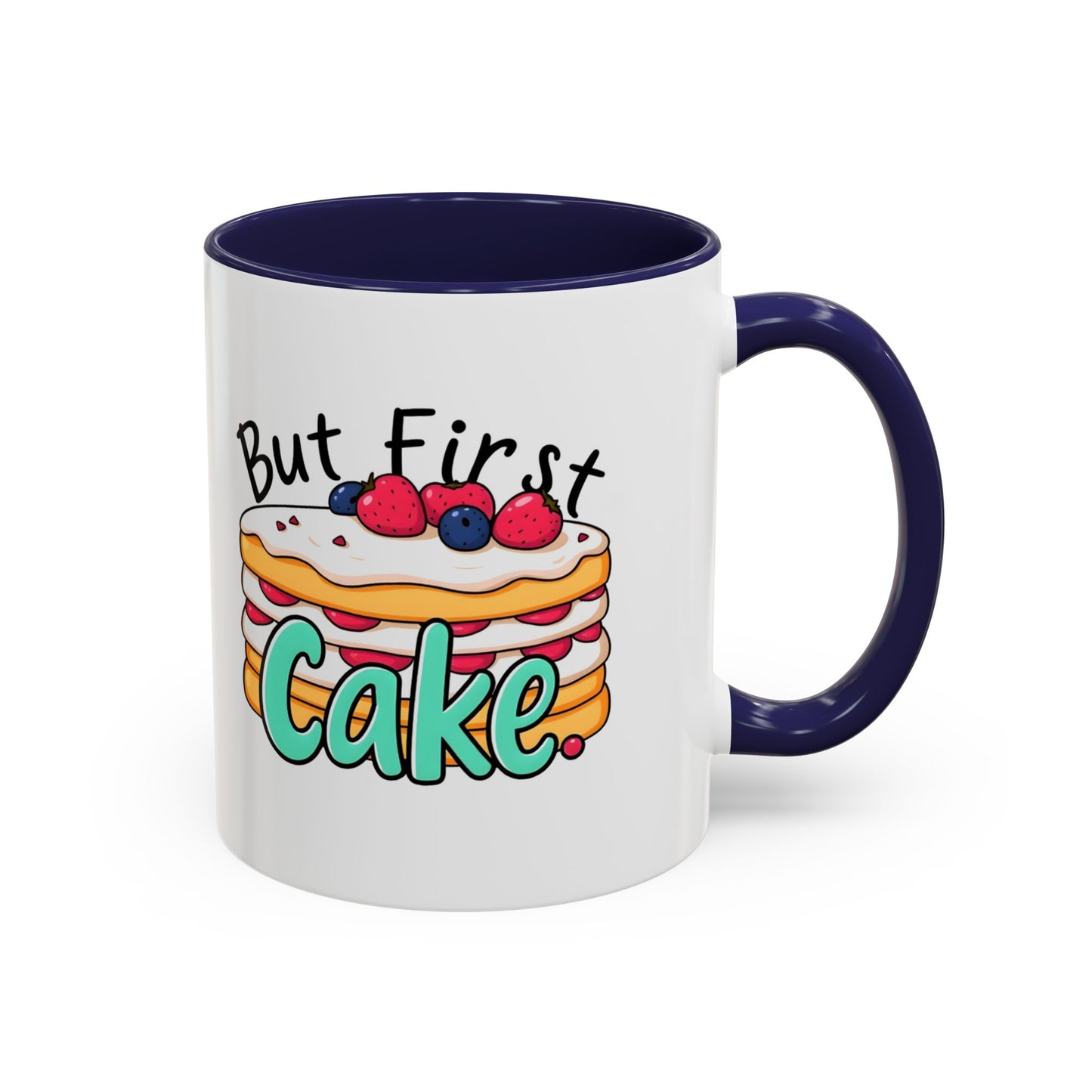 But First, Cake Mug | 11 oz & 15 oz | 8 Color Options | Double-Sided Print | 2424 DPI Ceramic