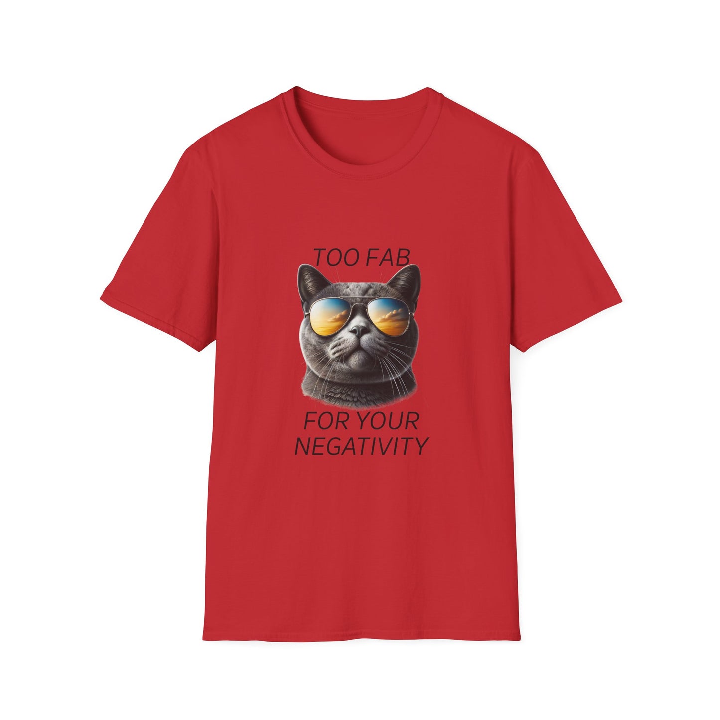 Cat Sunglasses T-Shirt — "Too Fab For Your Negativity" Graphic Tee