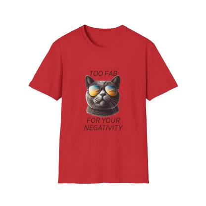 Cat Sunglasses T-Shirt — "Too Fab For Your Negativity" Graphic Tee