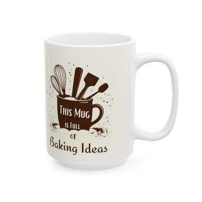 This Mug is Full of Baking Ideas | Double-Sided Design | 11 oz & 15 oz Ceramic Mug