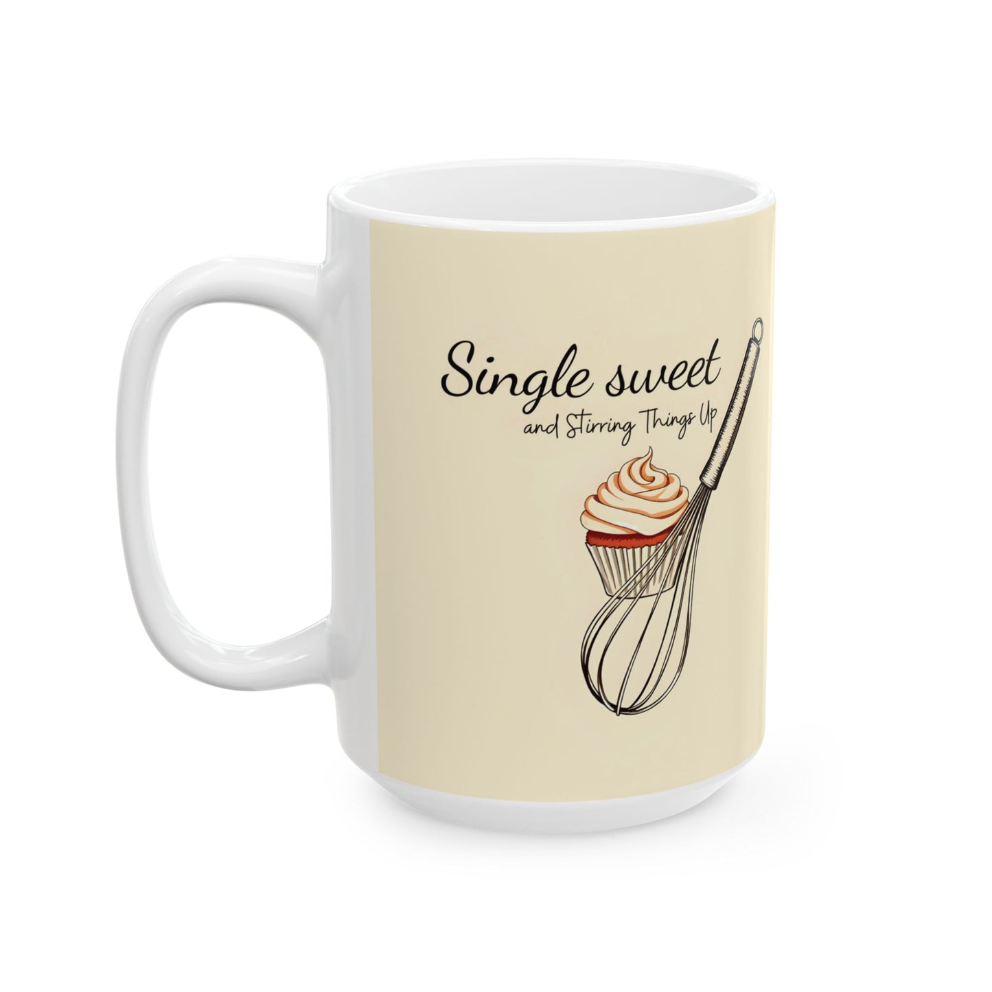 Single, Sweet, and Stirring Things Up Mug | Double-Sided Print | 11 oz & 15 oz | Premium Ceramic